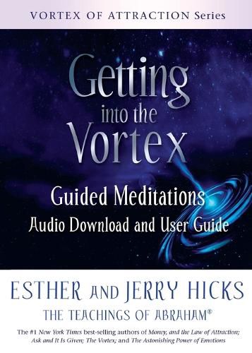 Cover image for Getting Into the Vortex: Guided Meditations Audio Download and User Guide