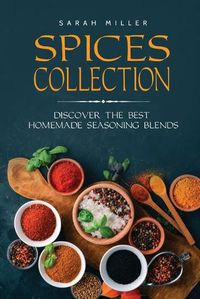 Cover image for Spices Collection: Discover The Best Homemade Seasoning Blends