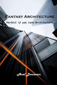 Cover image for Fantasy Architecture: Perfect if you love Architecture