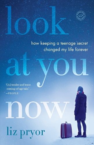 Cover image for Look at You Now: How Keeping a Teenage Secret Changed My Life Forever