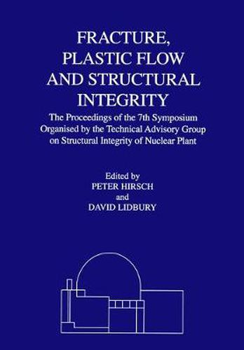 Cover image for Fracture, Plastic Flow and Structural Integrity: Proceedings of the 7th Symposium Organised by the Technical Advisory Group on Structural Integrity in the Nuclear Industry