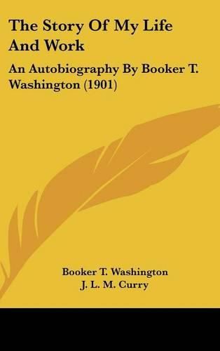 The Story of My Life and Work: An Autobiography by Booker T. Washington (1901)