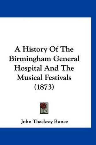 A History of the Birmingham General Hospital and the Musical Festivals (1873)