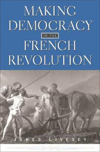 Cover image for Making Democracy in the French Revolution