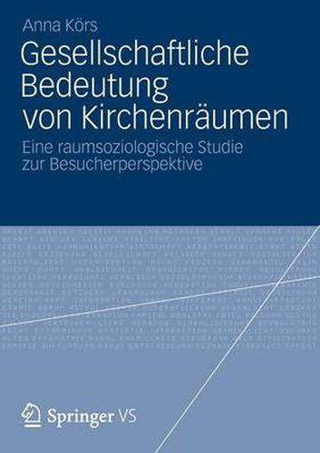 Cover image for Gesellschaftliche Bedeutung von Kirchenraumen: Eine raumsoziologische Studie zur Besucherperspektive