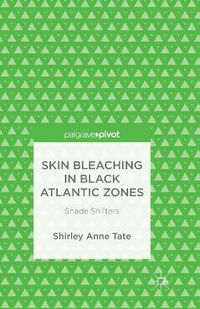 Cover image for Skin Bleaching in Black Atlantic Zones: Shade Shifters