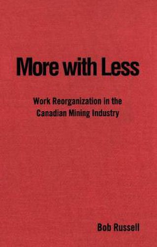 More with Less: Work Reorganization in the Canadian Mining Industry