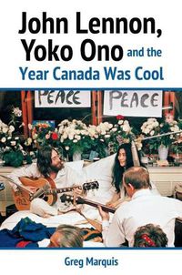 Cover image for John Lennon, Yoko Ono and the Year Canada Was Cool