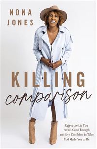 Cover image for Killing Comparison: Reject the Lie You Aren't Good Enough and Live Confident in Who God Made You to Be