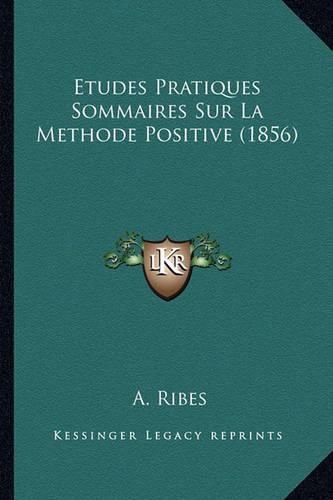 Cover image for Etudes Pratiques Sommaires Sur La Methode Positive (1856)