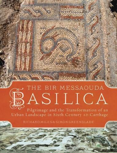 Cover image for The Bir Messaouda Basilica: Pilgrimage and the Transformation of an Urban Landscape in Sixth Century AD Carthage