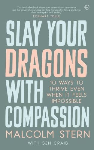 Cover image for Slay Your Dragons With Compassion: Ten Ways to Thrive Even When It Feels Impossible