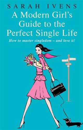 Cover image for A Modern Girl's Guide To The Perfect Single Life: How to master singledom - and love it!