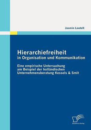 Cover image for Hierarchiefreiheit in Organisation und Kommunikation: Eine empirische Untersuchung am Beispiel der hollandischen Unternehmensberatung Kessels & Smit
