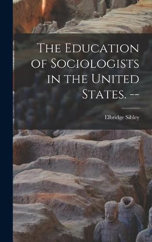 Cover image for The Education of Sociologists in the United States. --