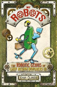 Cover image for My Robots: The Robotic Genius of Lady Regina Bonquers III