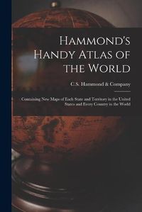 Cover image for Hammond's Handy Atlas of the World: Containing New Maps of Each State and Territory in the United States and Every Country in the World