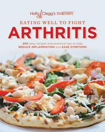 Cover image for Eating Well to Fight Arthritis: 200 Easy Recipes and Practical Tips to Help Reduce Inflammation and Ease Symptoms