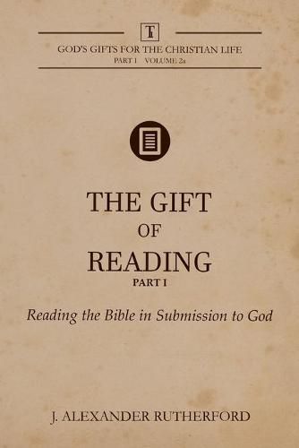 The Gift of Reading - Part 1: Reading the Bible in Submission to God