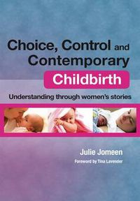 Cover image for Choice, Control and Contemporary Childbirth: Understanding Through Women's Stories