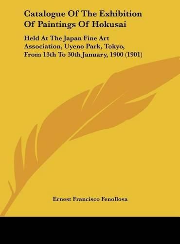 Cover image for Catalogue of the Exhibition of Paintings of Hokusai: Held at the Japan Fine Art Association, Uyeno Park, Tokyo, from 13th to 30th January, 1900 (1901)