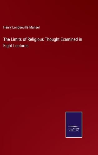 The Limits of Religious Thought Examined in Eight Lectures