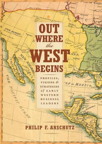 Cover image for Out Where the West Begins: Profiles, Visions, and Strategies of Early Western Business Leaders