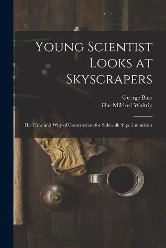 Cover image for Young Scientist Looks at Skyscrapers; the How and Why of Construction for Sidewalk Superintendents