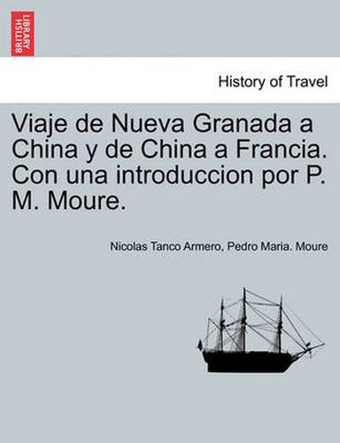 Cover image for Viaje de Nueva Granada a China y de China a Francia. Con una introduccion por P. M. Moure.