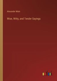 Cover image for Wise, Witty, and Tender Sayings