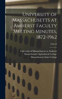 Cover image for University of Massachusetts at Amherst Faculty Meeting Minutes, 1872-1962; 1928-53