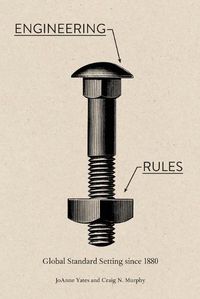 Cover image for Engineering Rules: Global Standard Setting since 1880