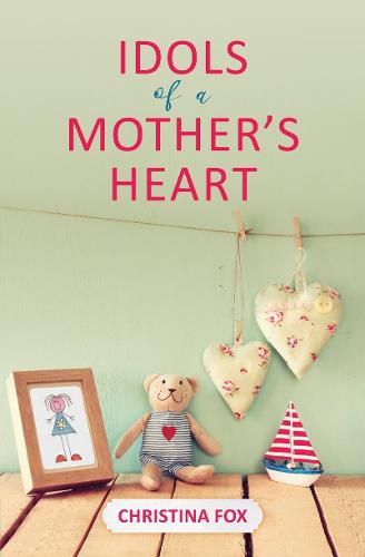 Cover image for Idols of a Mother's Heart