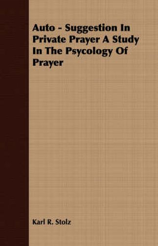 Cover image for Auto - Suggestion in Private Prayer a Study in the Psycology of Prayer