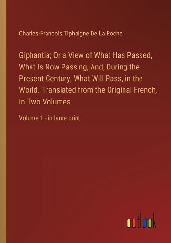 Cover image for Giphantia; Or a View of What Has Passed, What Is Now Passing, And, During the Present Century, What Will Pass, in the World. Translated from the Original French, In Two Volumes