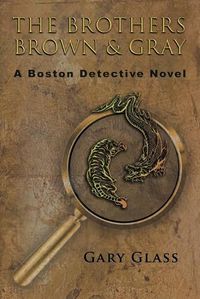 Cover image for The Brothers Brown & Gray: A Boston Detective Novel
