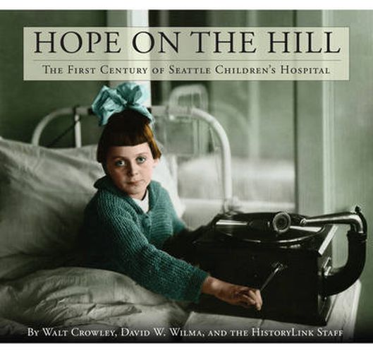 Cover image for Hope on the Hill: The First Century of Seattle Children's Hospital