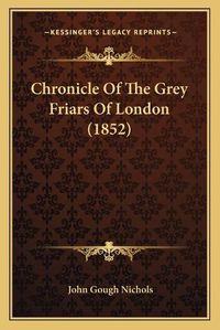 Cover image for Chronicle of the Grey Friars of London (1852)