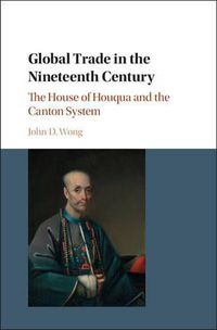 Cover image for Global Trade in the Nineteenth Century: The House of Houqua and the Canton System