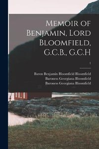 Cover image for Memoir of Benjamin, Lord Bloomfield, G.C.B., G.C.H; 1