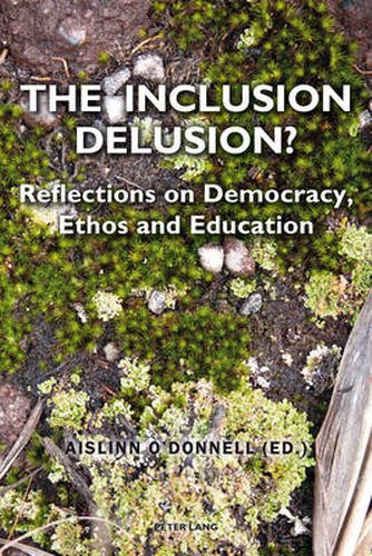 Cover image for The Inclusion Delusion?: Reflections on Democracy, Ethos and Education