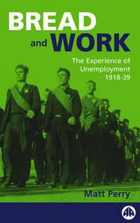 Cover image for Bread and Work: The Experience of Unemployment 1918-39