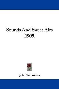 Cover image for Sounds and Sweet Airs (1905)