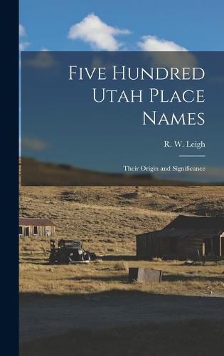 Cover image for Five Hundred Utah Place Names: Their Origin and Significance