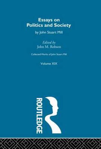 Cover image for Collected Works of John Stuart Mill: XIX. Essays on Politics and Society Vol B