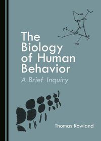 Cover image for The Biology of Human Behavior: A Brief Inquiry