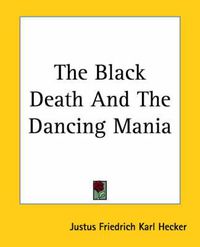 Cover image for The Black Death And The Dancing Mania