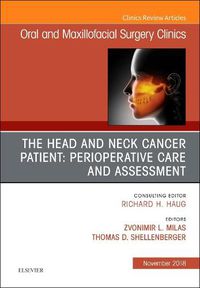 Cover image for The Head and Neck Cancer Patient: Perioperative Care and Assessment, An Issue of Oral and Maxillofacial Surgery Clinics of North America