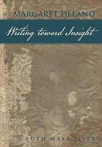 Cover image for Margaret Deland Writing Toward Insight