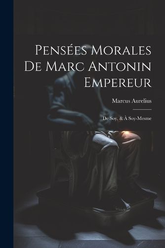 Cover image for Pensees Morales De Marc Antonin Empereur